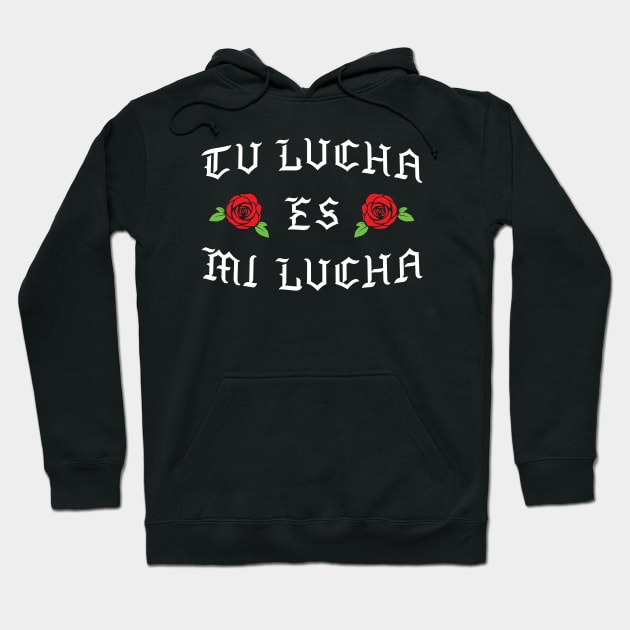 Tu Lucha Es Mi Lucha Hoodie by LunaGFXD